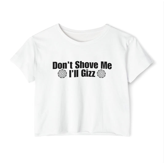 Don't Shove Me I'll Gizz Crop Tee