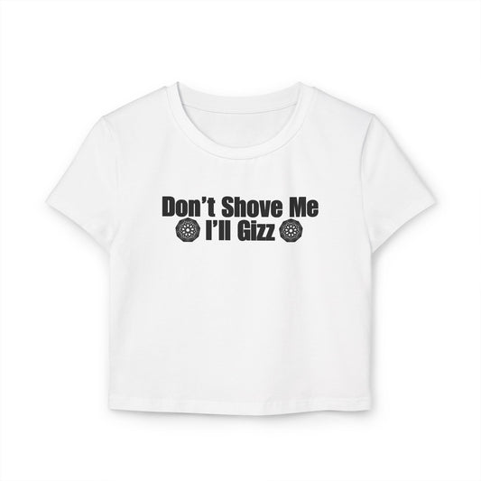 Don't Shove Me I'll Gizz Baby Tee